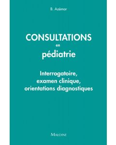 Consultations en pédiatrie : Interrogatoire, examen clinique, orientations diagnostiques